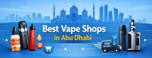 Best vape shops in Abu Dhabi