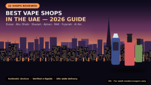 Best 22 Vape Shops in the UAE for 2026